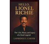 Hello, Lionel Richie: The Life, Music, and Legacy of a Soul Legend