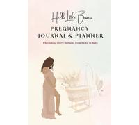 Hello Little Bump: Pregnancy Journal and Planner: Cherishing every moment from bump to baby