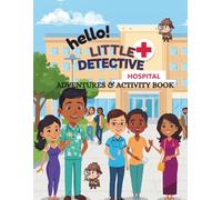 Hello little detective : Hospital Mission: Adventures & Activity book