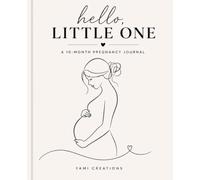Hello, Little One: A 10-Month Pregnancy Journal - 140 Pages