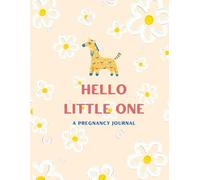 HELLO LITTLE ONE A PREGNANCY JOURNAL