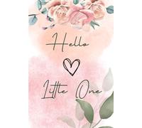 Hello Little One: Journal And Notebook For New Parents