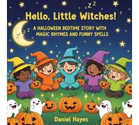 Hello, Little Witches!: A Halloween Bedtime Story with Magic Rhymes and Funny Spells. (Hello, Little Legends!)