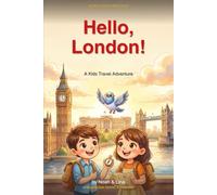 Hello, London!: A Kids Travel Adventure - An Illustrated Picture Book About Big Ben, Red Buses & Royal Britain for Curious Kids, Read Aloud Bedtime Story (World Explorer Kids)