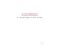 Hello, Love!: A Daily Guided Self Love Journal