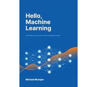 Hello, Machine Learning: A friendly first course in how computers learn