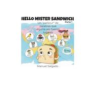 Hello Mister Sandwich. Un “parkour” de palabras que alguna vez fueron lugares: Primer tomo.