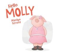 Hello MOLLY: 0 (MOLLY The Beautiful Pig)