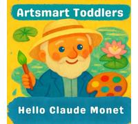Hello Monet: Discover Claude Monet’s colorful art and peaceful garden (Artsmart Toddlers)
