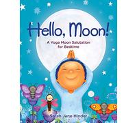 Hello, Moon!: A Yoga Moon Salutation for Bedtime (Hello, Sun!)