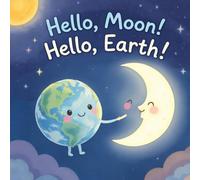 Hello, Moon! Hello, Earth!: A gentle bedtime story of friendship