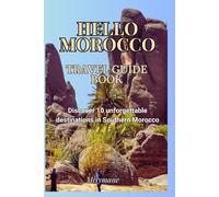 Hello MOROCCO: Travel Guide Book - Discover 10 unforgettable destinations in Southern Morocco