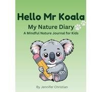 Hello Mr Koala: My Nature Diary: A Mindful Nature Journal for Kids