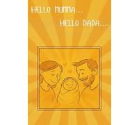 Hello Mumma....Hello Dada....: A New-born Story of Love | A Heart-warming Gift for New Parents | 6x9 Inches 26 Pages| Bonus two pages for baby's hand and foot print