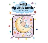 Hello My Little Wonder: A memory journal for your first year