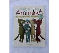 Hello My Name is Amineko /anglais: The Story of a Crafty Crochet Cat