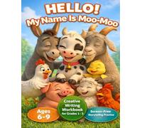 Hello,My Name is Moo-Moo! Let’s Write Your Own Story Together! (Hello! My name is Moo-Moo . Creative Writing Workbook!)