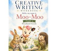 Hello!My name is Moo Moo .Part 4: A Screen-Free Creative Writing Workbook for Grades 1-4. Classroom Storytelling Activities That Turn Students into Young Authors. (The Moo- Moo Story Studio)