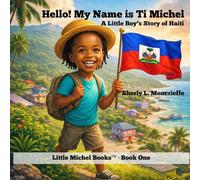 Hello! My Name Is Ti Michel: A Little Boy’s Story of Haiti (Little Michel™)