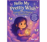 Hello My Pretty Wish - Luna and the Magical Dreamland: A storybook adventure filled with dreams, wishes, coloring pages & joyful games (Luna and the Magical Emotional Adventures)