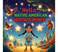 hello Native American Heritage month book for kids : A Children’s BookAbout NativeAmerican Traditions, SpiritAnimals, Storytelling, and Cultural ... AboutNative Americanand Indigenous Culture