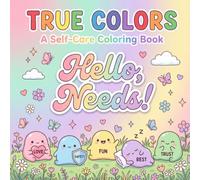 Hello Needs: A Self-Care Coloring Book to Help Kids, Teens, and Adults Honor Their Needs (Colorful Feelings)