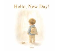 Hello, New Day!: A Gentle Picture Book About Starting Preschool, Daycare, and New Routines