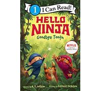 Hello, Ninja. Goodbye, Tooth! (I Can Read Level 1)
