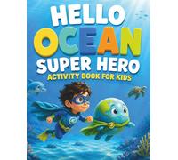 Hello Ocean Super Hero: Screen-Free Ocean Adventure ECO - Activity Book for Kids Ages 4-8 with Mazes, Coloring, Tracing, Dot-to-Dot & Learning Activities