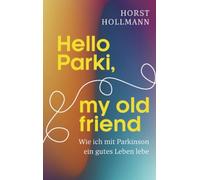 Hello Parki, my old friend: Wie ich mit Parkinson ein gutes Leben lebe