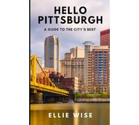 Hello Pittsburgh: A Guide to the City's Best (Hello America Travel Guides)