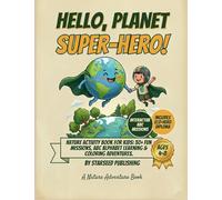 Hello, Planet Super-Hero!: Nature Activity Book for Kids Ages 4-8: 30+ Fun Earth Missions, ABC Alphabet Learning and Coloring Adventures