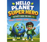 Hello Planet Super Hero: Screen-Free Eco Adventure Activity Book for Kids Ages 4-8 with Mazes, Coloring, Tracing, Dot-to-Dot & Learning Activities (SUPER HERO WORLD)