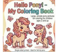 Hello Pony! - My Coloring Book: Large, simple pony pictures for coloring for kids ages 2 and up, Single-sided printed - Ideal for felt-tip pens (Hello Kids Coloring Books)
