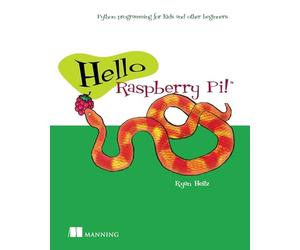 Hello Raspberry Pi!: Python programming for kids and other beginners