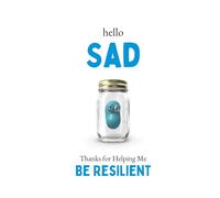 Hello Sad: Thanks For Helping Me Be Resilient