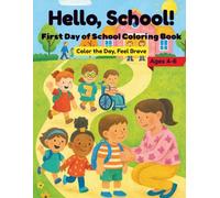Hello, School!: First Day of School Coloring Book for Ages 4-6 , Color the Day, Feel Brave (Nurtured Nature Series : Good Behaviour Through Gentle Parenting)