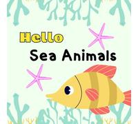 Hello Sea Animals: A Fun and Colorful Picture Book for Young Kids to Explore Ocean Life