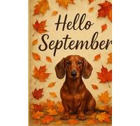 Hello September: Adventures With My Little Teckel: A Cute Autumn-Themed Journal for Dog Lovers, Featuring a Dachshund Companion - Ideal for Notes, Reflections, and Fall Memories