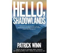 Hello Shadowlands: Inside the Meth Fiefdoms, Rebel Hideouts and Bomb-Scarred Party Towns of Southeast Asia