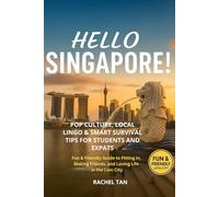 Hello Singapore!: Pop Culture, Local Lingo & Smart Survival Tips for Students and Expats: A Fun & Friendly Guide to Fitting In, Making Friends, and ... Like a Local: Pop Culture Guides for Expats)