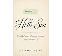 Hello Son: What My Father’s WhatsApp Messages Taught Me About Life