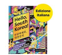 Hello, South Korea! L'onda coreana tra K-pop, K-drama, cultura e tradizioni (Passioni)