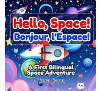 Hello, Space! / Bonjour, l'Espace!: A First Bilingual Space Adventure for Curious Kids (English - French)