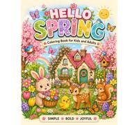 Hello Spring Coloring Book for Kids and Adults: Fun and Relaxing Coloring Pages with Flowers, Butterflies, Baby Animals, Garden Fun, Nature, and More ... All Ages (Hello Seasons Coloring Book Series)
