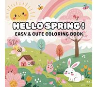 Hello Spring! Cute and Easy Coloring Book: A Fun and Relaxing Spring-Themed Coloring Book for All Ages - Featuring Cute Flowers, Animals, and Easy Designs to Color!"