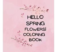 HELLO SPRING FLOWERS! Coloring BOOK
