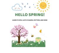 Hello Spring!: Learn to Spell with Flowers, Critters, and More