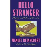 Hello Stranger: Musings on Modern Intimacies