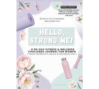 Hello, Strong Me!: A 90-Day Fitness & Wellness Challenge Journal for Women. Track Workouts, Meals & Progress daily.